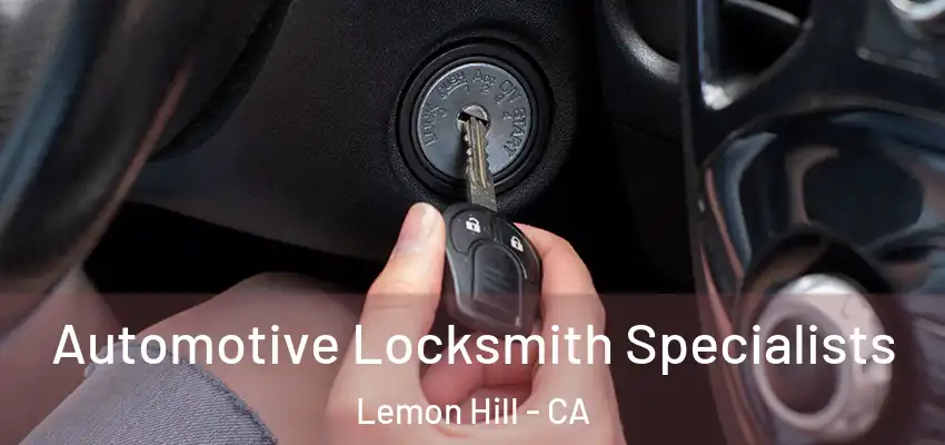  Automotive Locksmith Specialists Lemon Hill - CA