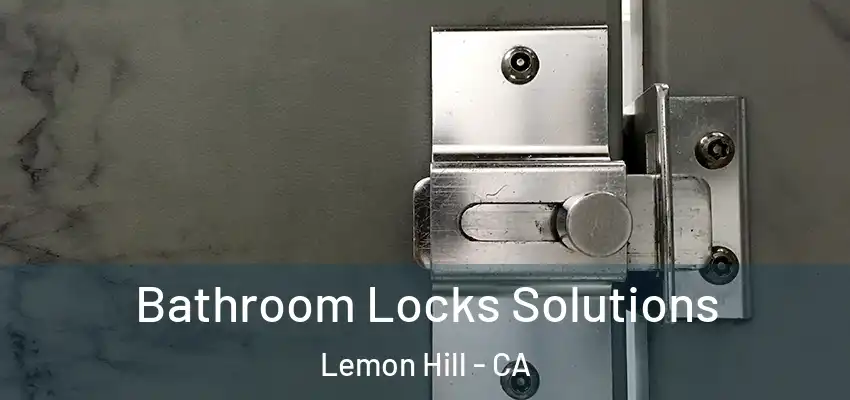  Bathroom Locks Solutions Lemon Hill - CA