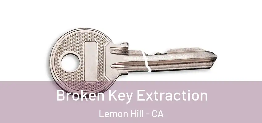  Broken Key Extraction Lemon Hill - CA