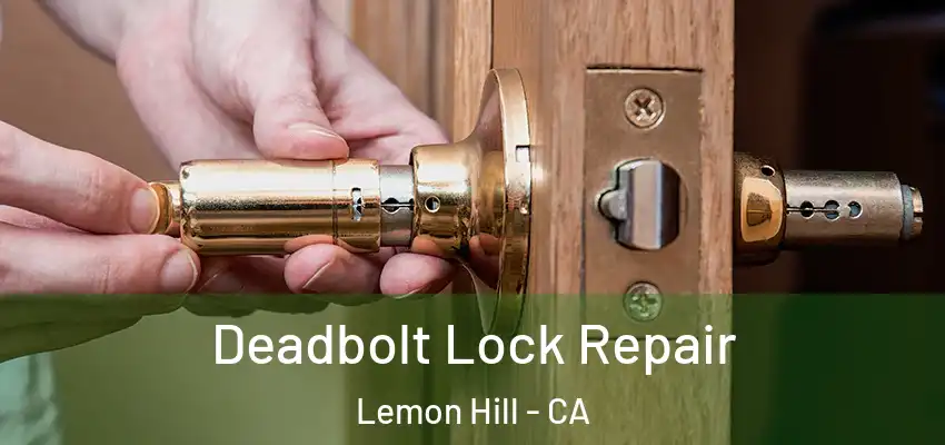 Deadbolt Lock Repair Lemon Hill - CA