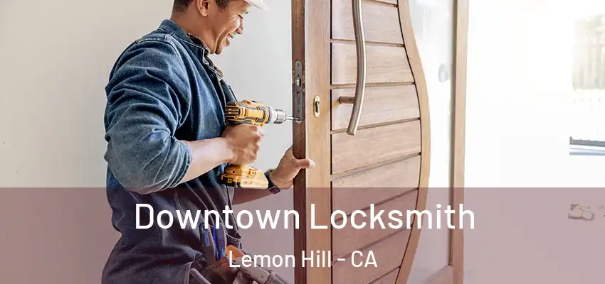  Downtown Locksmith Lemon Hill - CA
