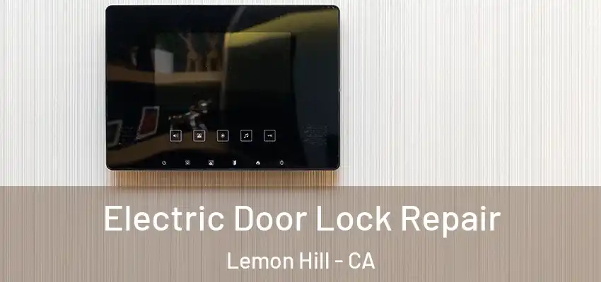  Electric Door Lock Repair Lemon Hill - CA