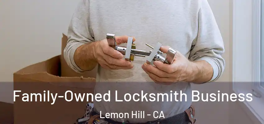Family-Owned Locksmith Business Lemon Hill - CA