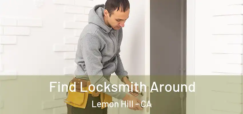  Find Locksmith Around Lemon Hill - CA