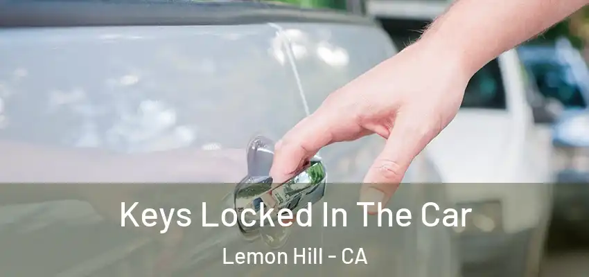  Keys Locked In The Car Lemon Hill - CA