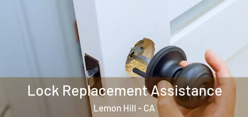  Lock Replacement Assistance Lemon Hill - CA