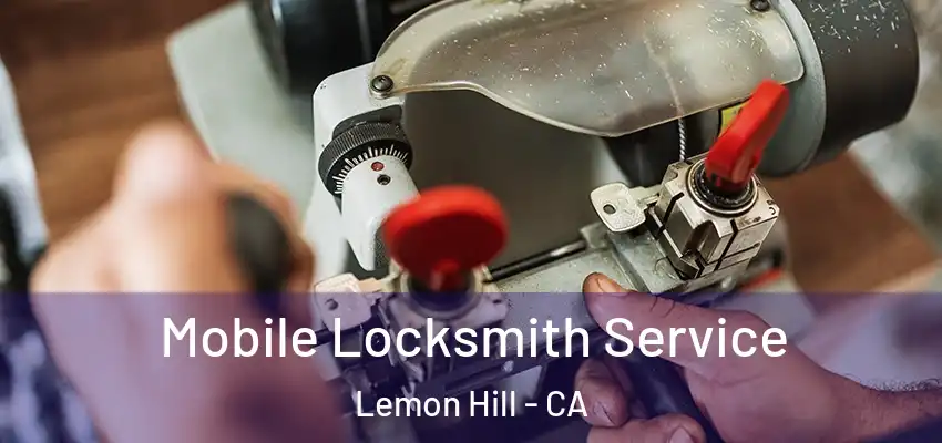  Mobile Locksmith Service Lemon Hill - CA