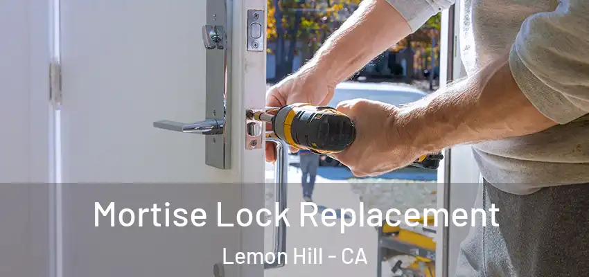 Mortise Lock Replacement Lemon Hill - CA