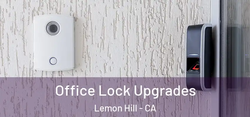  Office Lock Upgrades Lemon Hill - CA