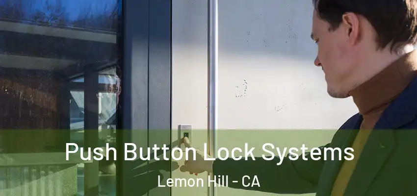  Push Button Lock Systems Lemon Hill - CA