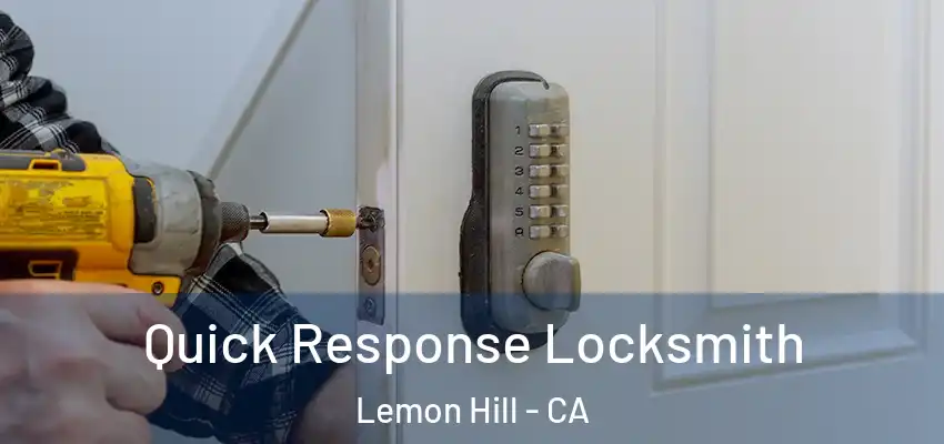  Quick Response Locksmith Lemon Hill - CA